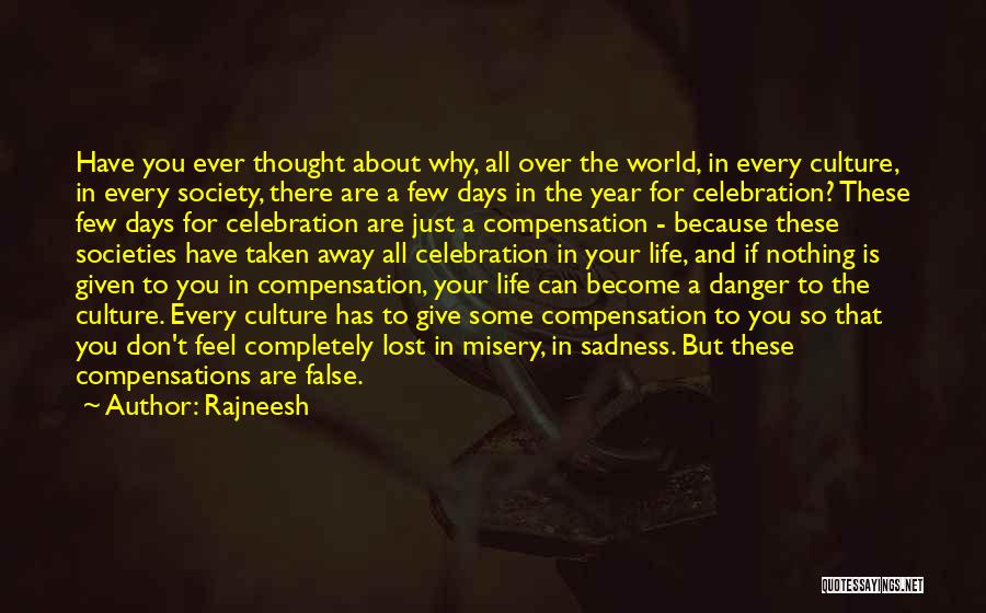 Rajneesh Quotes: Have You Ever Thought About Why, All Over The World, In Every Culture, In Every Society, There Are A Few