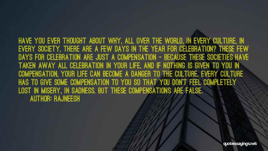 Rajneesh Quotes: Have You Ever Thought About Why, All Over The World, In Every Culture, In Every Society, There Are A Few