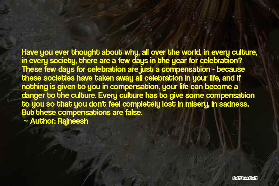 Rajneesh Quotes: Have You Ever Thought About Why, All Over The World, In Every Culture, In Every Society, There Are A Few