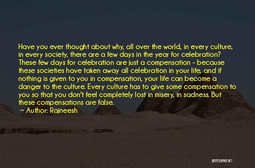Rajneesh Quotes: Have You Ever Thought About Why, All Over The World, In Every Culture, In Every Society, There Are A Few