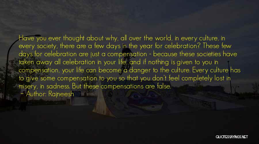 Rajneesh Quotes: Have You Ever Thought About Why, All Over The World, In Every Culture, In Every Society, There Are A Few