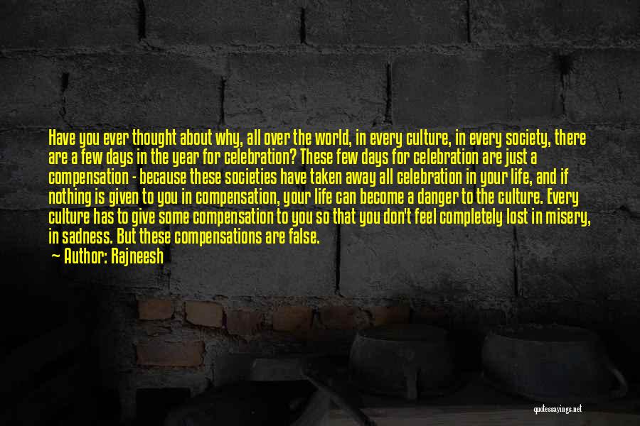 Rajneesh Quotes: Have You Ever Thought About Why, All Over The World, In Every Culture, In Every Society, There Are A Few