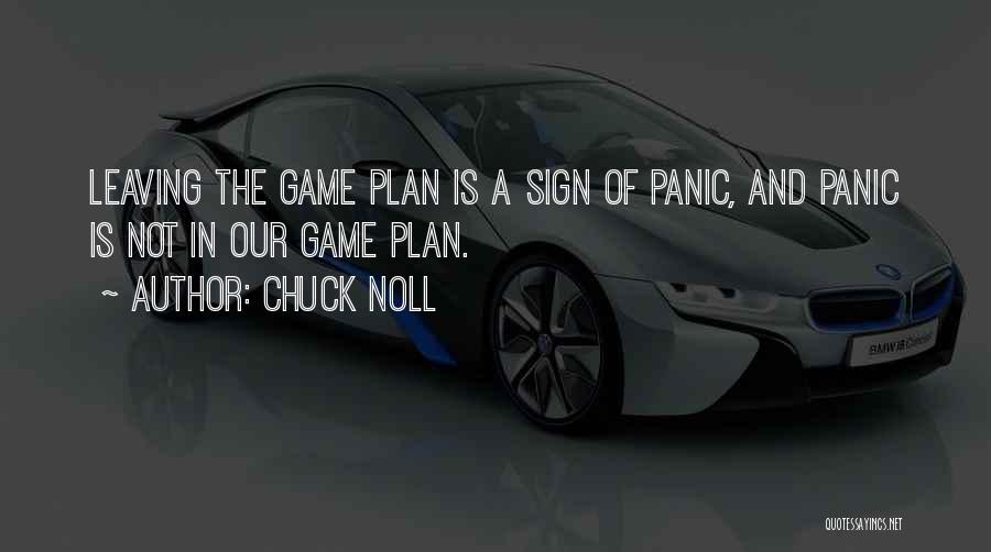 Chuck Noll Quotes: Leaving The Game Plan Is A Sign Of Panic, And Panic Is Not In Our Game Plan.