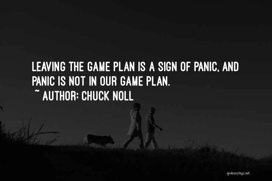 Chuck Noll Quotes: Leaving The Game Plan Is A Sign Of Panic, And Panic Is Not In Our Game Plan.