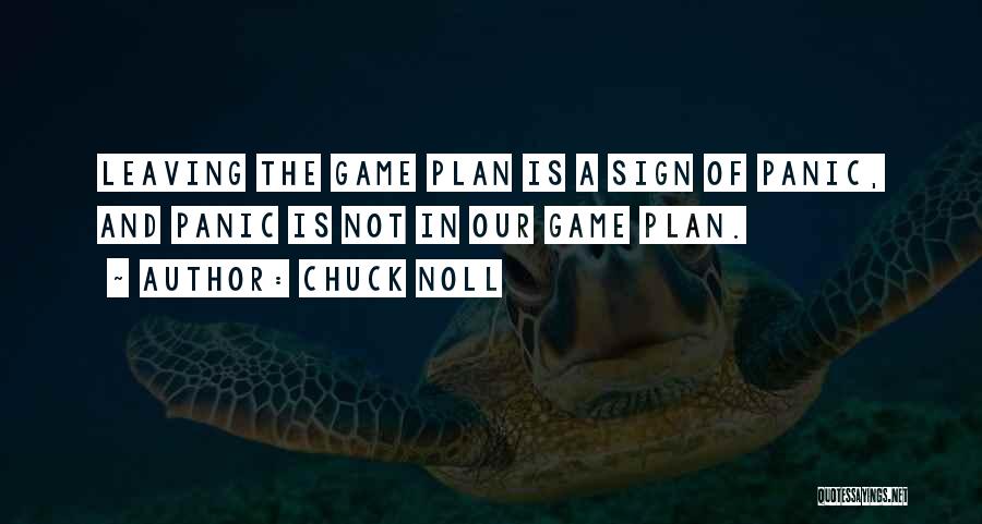 Chuck Noll Quotes: Leaving The Game Plan Is A Sign Of Panic, And Panic Is Not In Our Game Plan.