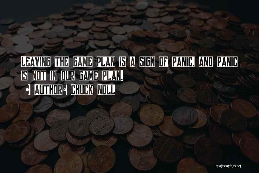 Chuck Noll Quotes: Leaving The Game Plan Is A Sign Of Panic, And Panic Is Not In Our Game Plan.