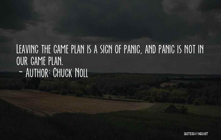 Chuck Noll Quotes: Leaving The Game Plan Is A Sign Of Panic, And Panic Is Not In Our Game Plan.