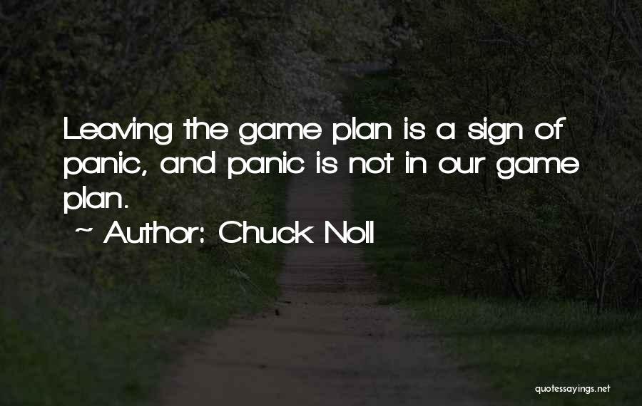 Chuck Noll Quotes: Leaving The Game Plan Is A Sign Of Panic, And Panic Is Not In Our Game Plan.