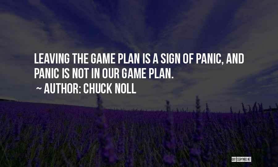 Chuck Noll Quotes: Leaving The Game Plan Is A Sign Of Panic, And Panic Is Not In Our Game Plan.