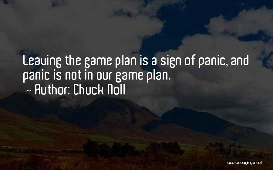 Chuck Noll Quotes: Leaving The Game Plan Is A Sign Of Panic, And Panic Is Not In Our Game Plan.