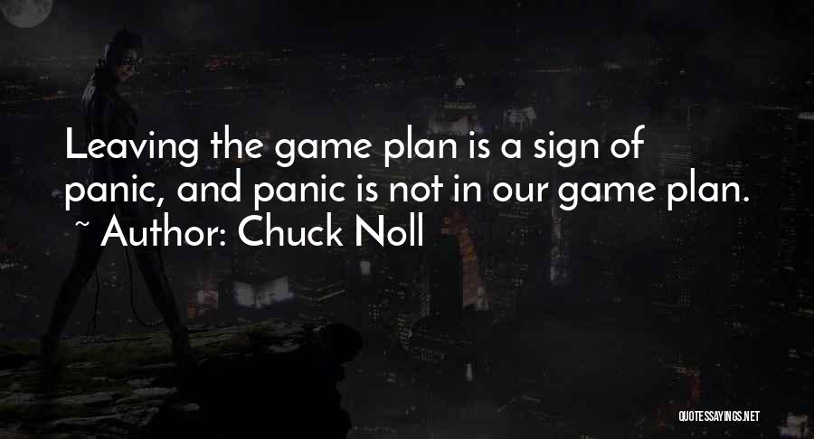 Chuck Noll Quotes: Leaving The Game Plan Is A Sign Of Panic, And Panic Is Not In Our Game Plan.