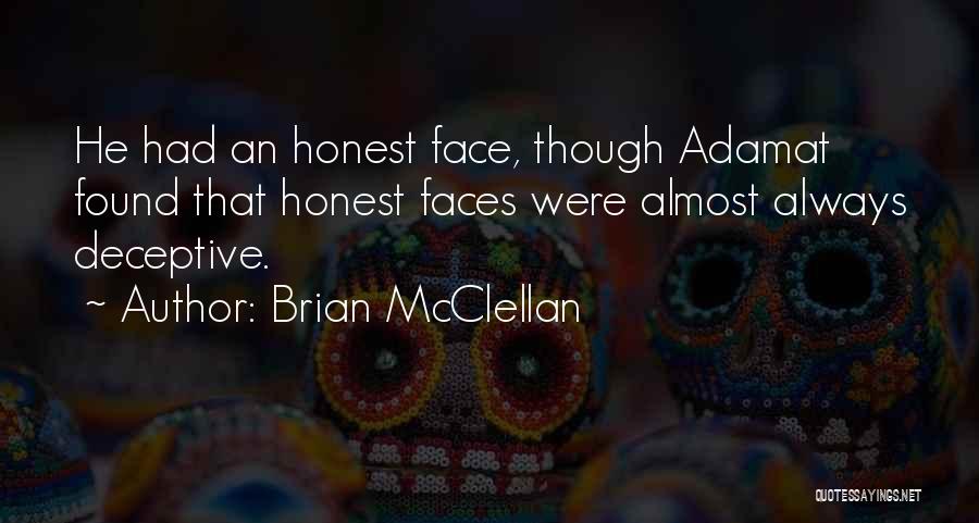 Brian McClellan Quotes: He Had An Honest Face, Though Adamat Found That Honest Faces Were Almost Always Deceptive.