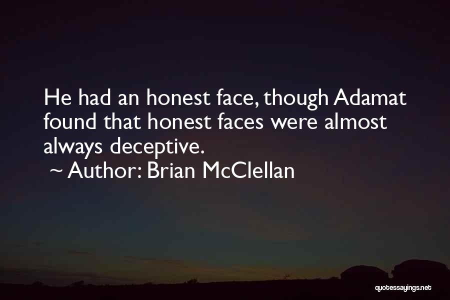 Brian McClellan Quotes: He Had An Honest Face, Though Adamat Found That Honest Faces Were Almost Always Deceptive.