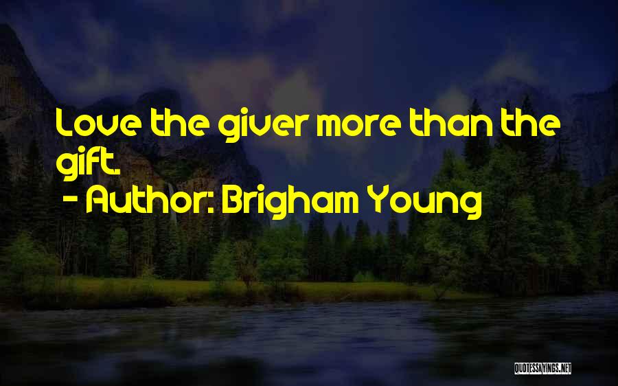Brigham Young Quotes: Love The Giver More Than The Gift.