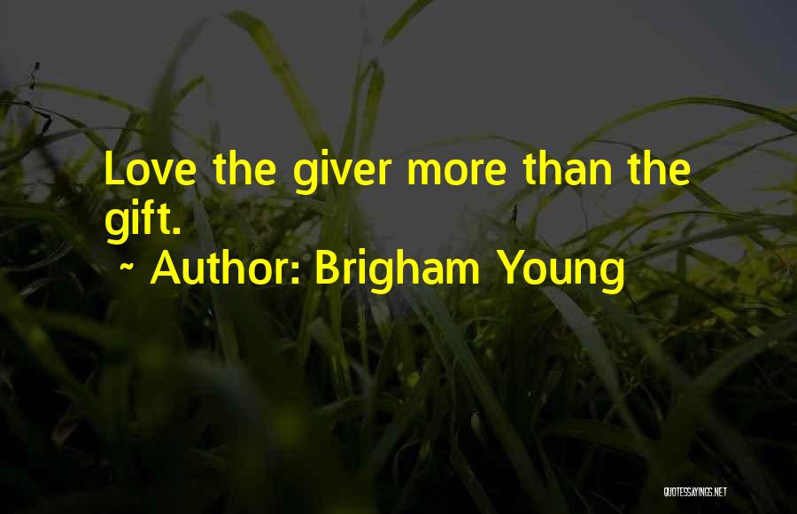 Brigham Young Quotes: Love The Giver More Than The Gift.