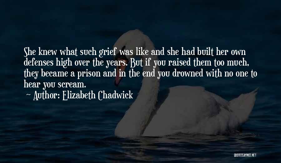 Elizabeth Chadwick Quotes: She Knew What Such Grief Was Like And She Had Built Her Own Defenses High Over The Years. But If