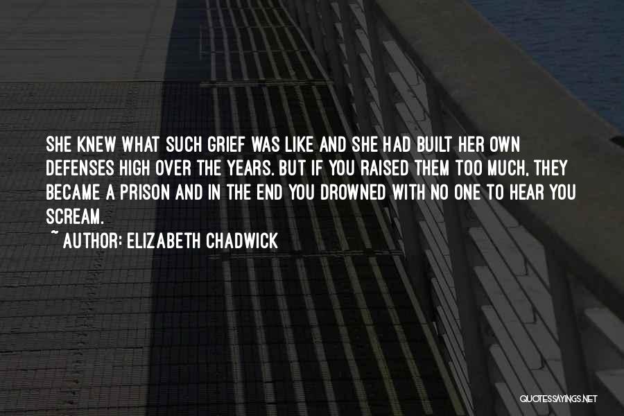 Elizabeth Chadwick Quotes: She Knew What Such Grief Was Like And She Had Built Her Own Defenses High Over The Years. But If