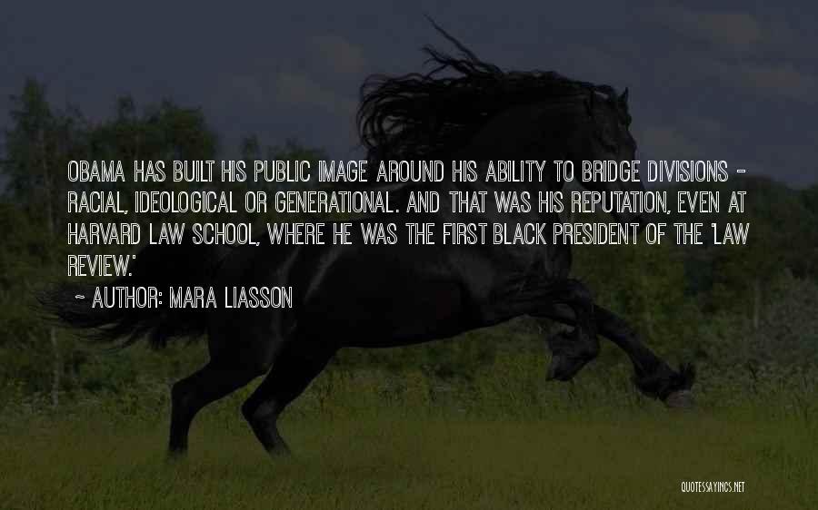 Mara Liasson Quotes: Obama Has Built His Public Image Around His Ability To Bridge Divisions - Racial, Ideological Or Generational. And That Was