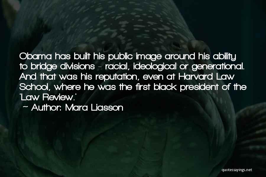 Mara Liasson Quotes: Obama Has Built His Public Image Around His Ability To Bridge Divisions - Racial, Ideological Or Generational. And That Was