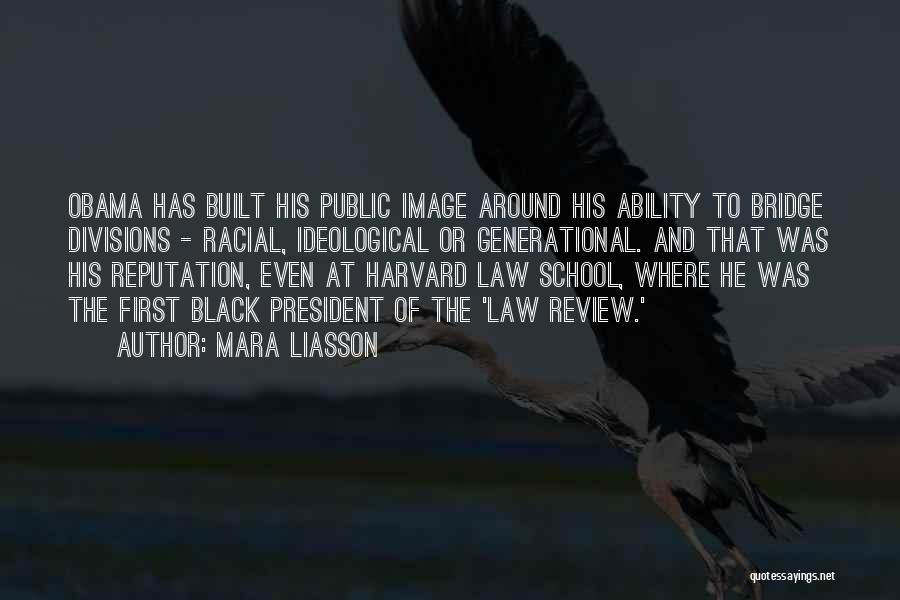 Mara Liasson Quotes: Obama Has Built His Public Image Around His Ability To Bridge Divisions - Racial, Ideological Or Generational. And That Was