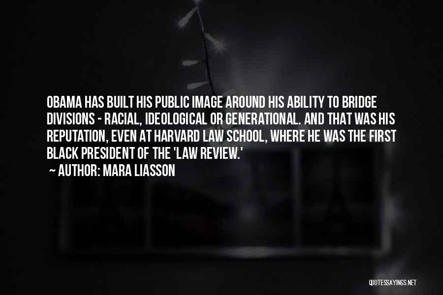 Mara Liasson Quotes: Obama Has Built His Public Image Around His Ability To Bridge Divisions - Racial, Ideological Or Generational. And That Was