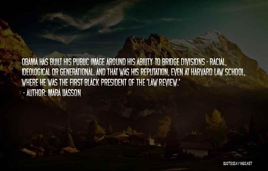 Mara Liasson Quotes: Obama Has Built His Public Image Around His Ability To Bridge Divisions - Racial, Ideological Or Generational. And That Was