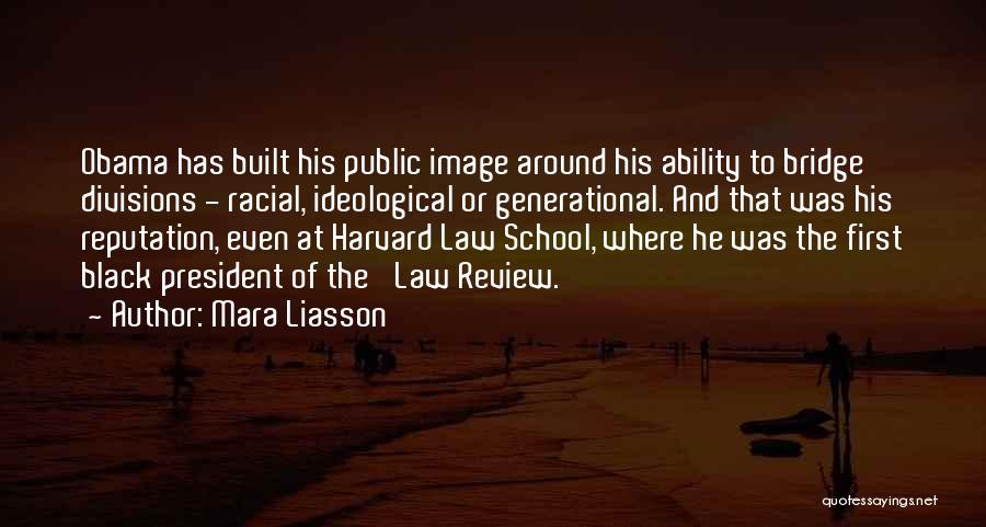 Mara Liasson Quotes: Obama Has Built His Public Image Around His Ability To Bridge Divisions - Racial, Ideological Or Generational. And That Was