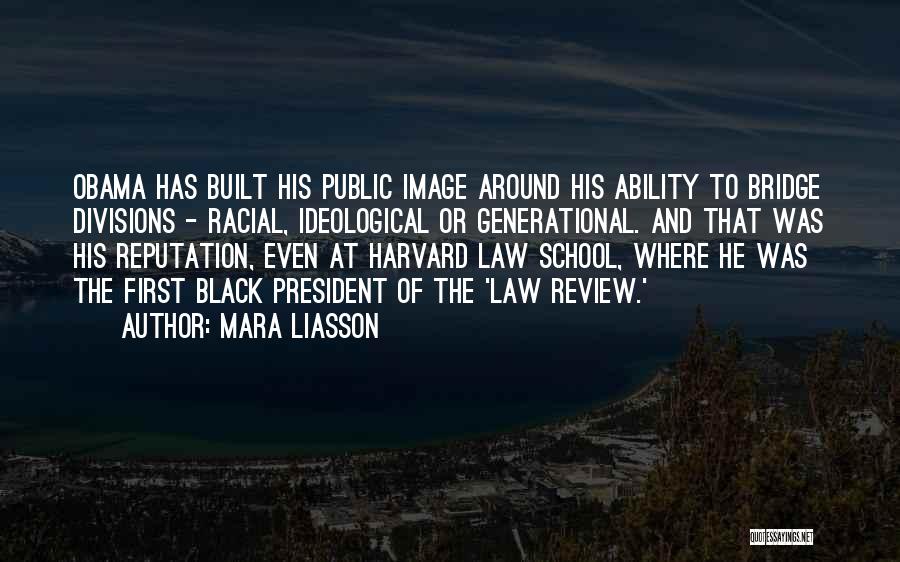 Mara Liasson Quotes: Obama Has Built His Public Image Around His Ability To Bridge Divisions - Racial, Ideological Or Generational. And That Was