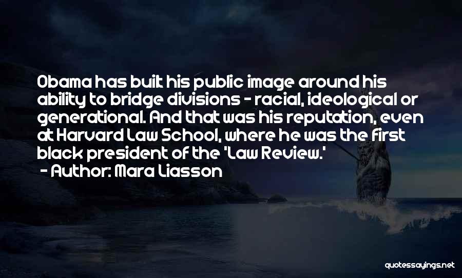 Mara Liasson Quotes: Obama Has Built His Public Image Around His Ability To Bridge Divisions - Racial, Ideological Or Generational. And That Was