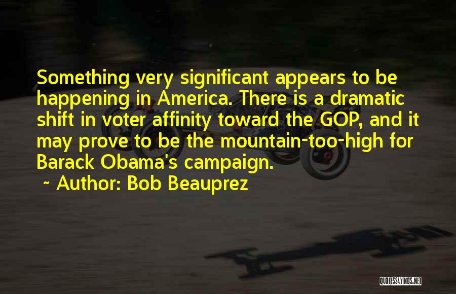 Bob Beauprez Quotes: Something Very Significant Appears To Be Happening In America. There Is A Dramatic Shift In Voter Affinity Toward The Gop,
