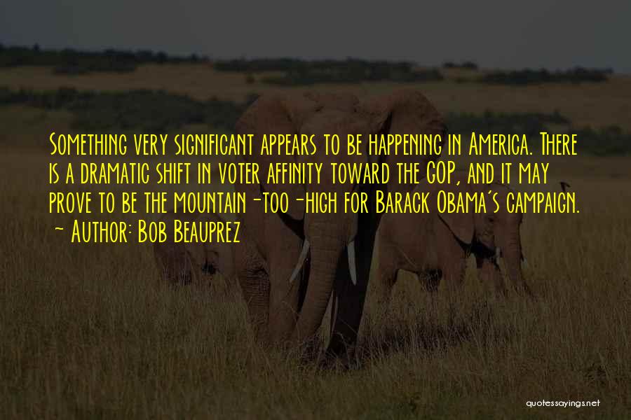 Bob Beauprez Quotes: Something Very Significant Appears To Be Happening In America. There Is A Dramatic Shift In Voter Affinity Toward The Gop,