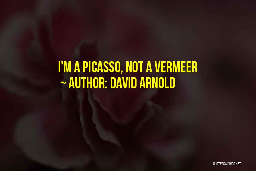 David Arnold Quotes: I'm A Picasso, Not A Vermeer