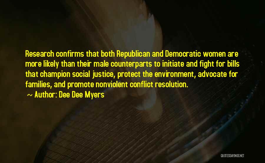 Dee Dee Myers Quotes: Research Confirms That Both Republican And Democratic Women Are More Likely Than Their Male Counterparts To Initiate And Fight For