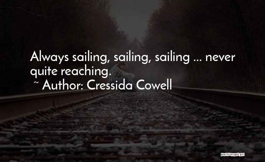 Cressida Cowell Quotes: Always Sailing, Sailing, Sailing ... Never Quite Reaching.