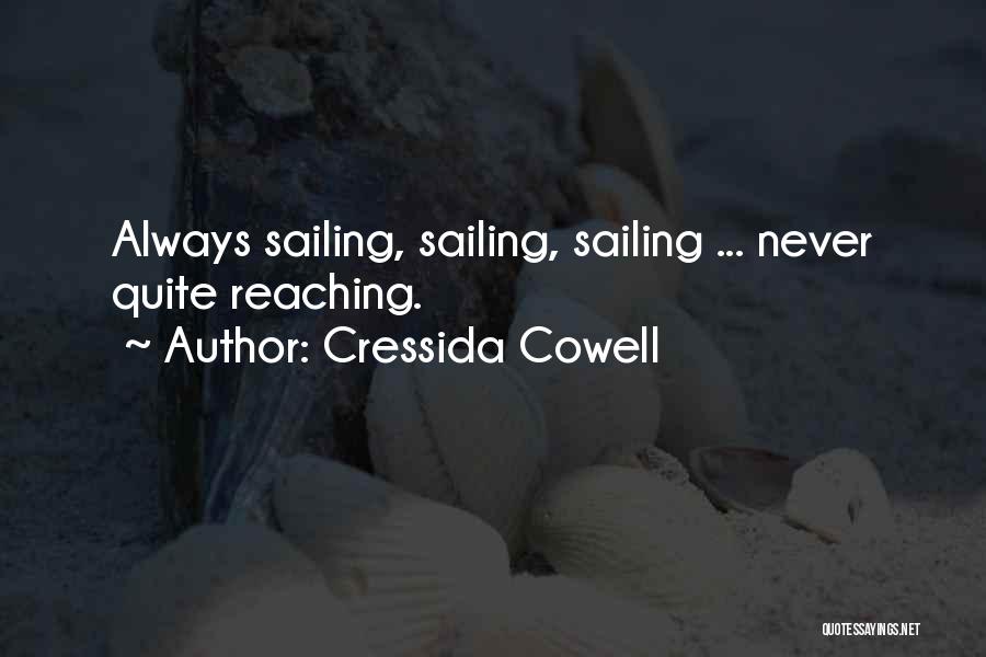 Cressida Cowell Quotes: Always Sailing, Sailing, Sailing ... Never Quite Reaching.
