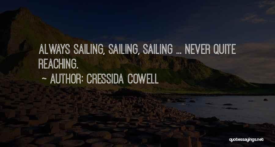 Cressida Cowell Quotes: Always Sailing, Sailing, Sailing ... Never Quite Reaching.