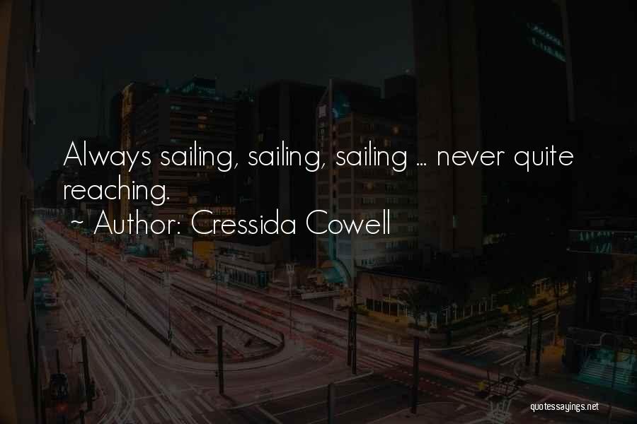 Cressida Cowell Quotes: Always Sailing, Sailing, Sailing ... Never Quite Reaching.