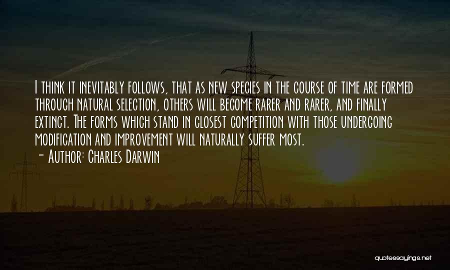 Charles Darwin Quotes: I Think It Inevitably Follows, That As New Species In The Course Of Time Are Formed Through Natural Selection, Others