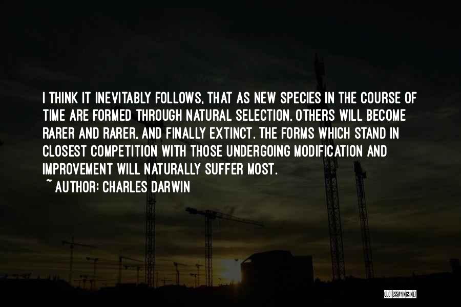 Charles Darwin Quotes: I Think It Inevitably Follows, That As New Species In The Course Of Time Are Formed Through Natural Selection, Others