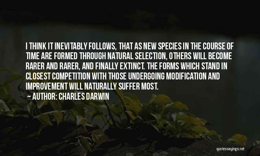 Charles Darwin Quotes: I Think It Inevitably Follows, That As New Species In The Course Of Time Are Formed Through Natural Selection, Others