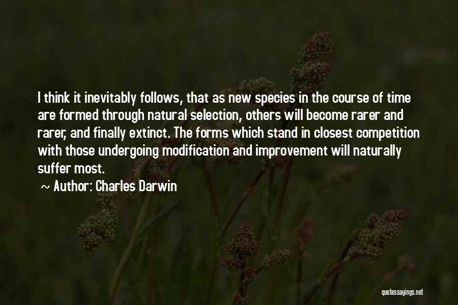 Charles Darwin Quotes: I Think It Inevitably Follows, That As New Species In The Course Of Time Are Formed Through Natural Selection, Others