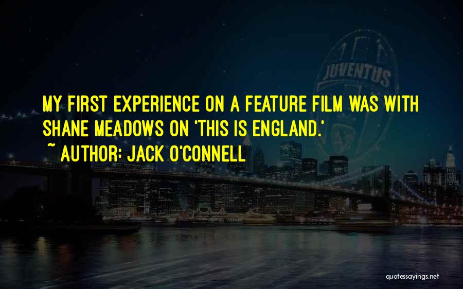 Jack O'Connell Quotes: My First Experience On A Feature Film Was With Shane Meadows On 'this Is England.'