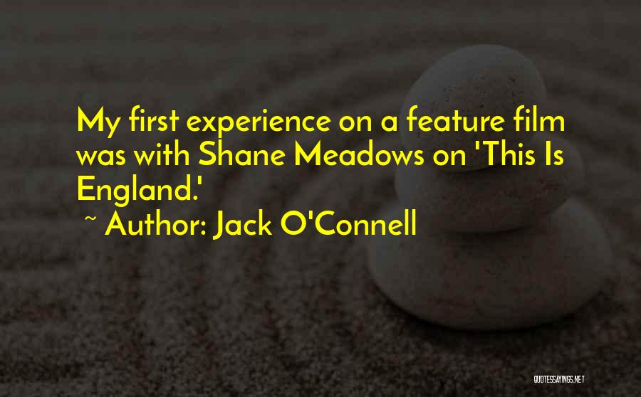 Jack O'Connell Quotes: My First Experience On A Feature Film Was With Shane Meadows On 'this Is England.'
