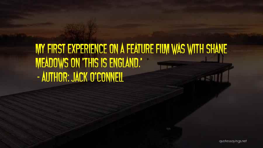 Jack O'Connell Quotes: My First Experience On A Feature Film Was With Shane Meadows On 'this Is England.'