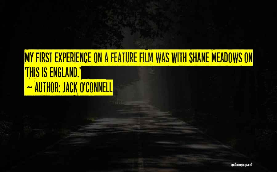 Jack O'Connell Quotes: My First Experience On A Feature Film Was With Shane Meadows On 'this Is England.'