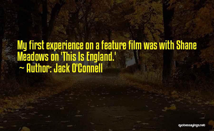 Jack O'Connell Quotes: My First Experience On A Feature Film Was With Shane Meadows On 'this Is England.'