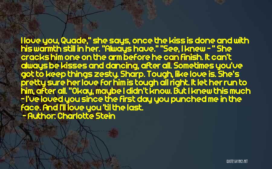 Charlotte Stein Quotes: I Love You, Quade, She Says, Once The Kiss Is Done And With His Warmth Still In Her. Always Have.