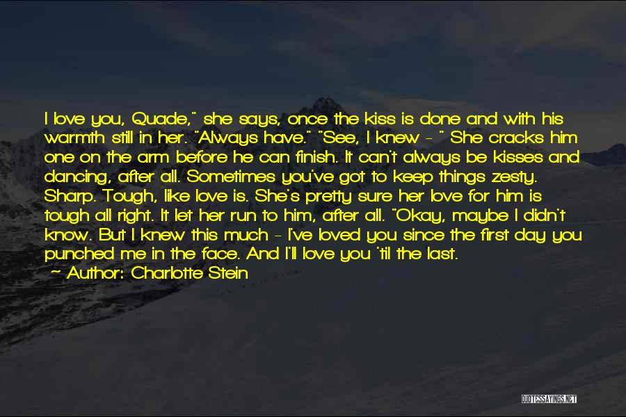 Charlotte Stein Quotes: I Love You, Quade, She Says, Once The Kiss Is Done And With His Warmth Still In Her. Always Have.