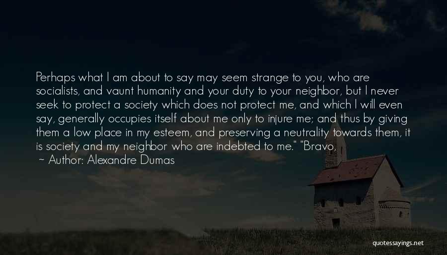 Alexandre Dumas Quotes: Perhaps What I Am About To Say May Seem Strange To You, Who Are Socialists, And Vaunt Humanity And Your