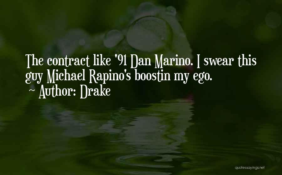 Drake Quotes: The Contract Like '91 Dan Marino. I Swear This Guy Michael Rapino's Boostin My Ego.